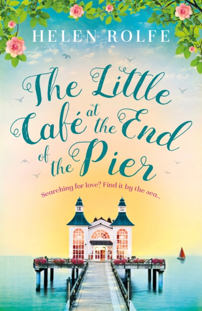 The Little Caf  at the End of the Pier : The best feel-good romance you'll read this year, EPUB eBook