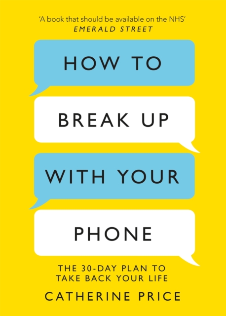 How to Break Up With Your Phone : The 30-Day Plan to Take Back Your Life, Paperback / softback Book