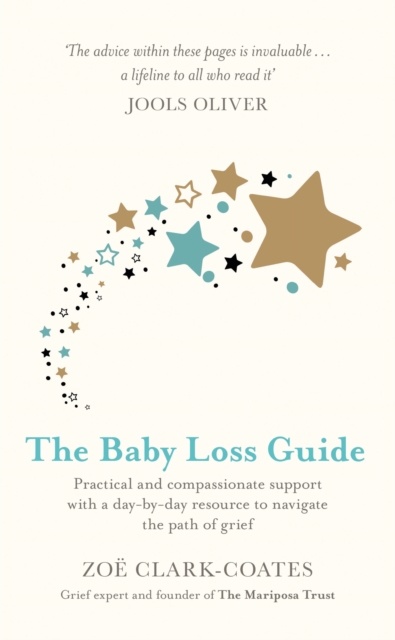 The Baby Loss Guide : Practical and compassionate support with a day-by-day resource to navigate the path of grief, EPUB eBook