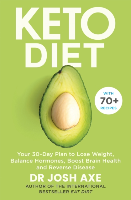 Keto Diet : Your 30-Day Plan to Lose Weight, Balance Hormones, Boost Brain Health, and Reverse Disease, Paperback / softback Book