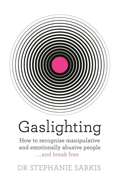 Gaslighting : How to recognise manipulative and emotionally abusive people - and break free, EPUB eBook