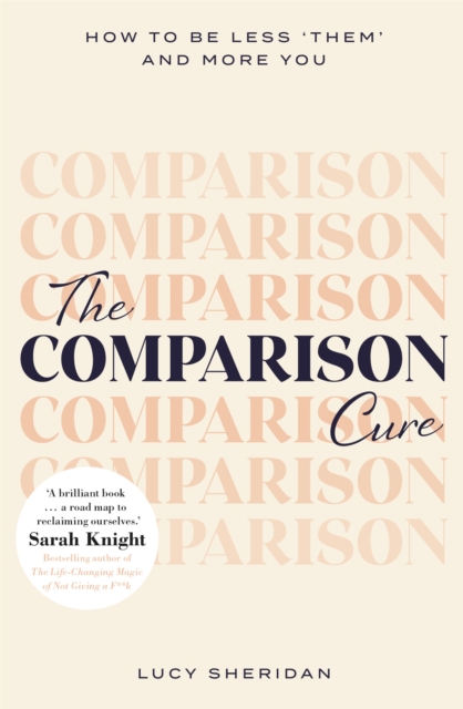 The Comparison Cure : How to be less ‘them' and more you, Paperback / softback Book