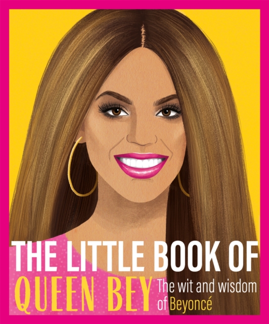The Little Book of Queen Bey : The Wit and Wisdom of Beyonce, Hardback Book