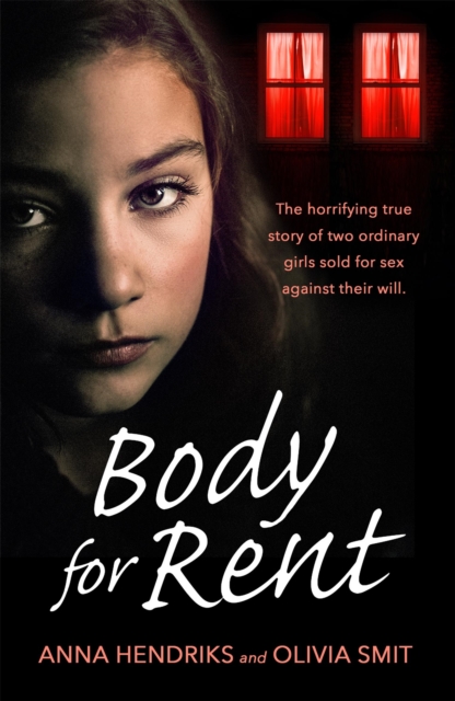Body for Rent : The terrifying true story of two ordinary girls sold for sex against their will, Paperback / softback Book