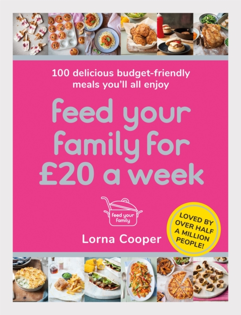 Feed Your Family For £20 a Week : 100 Budget-Friendly, Batch-Cooking Recipes You'll All Enjoy, Paperback / softback Book