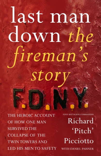 Last Man Down : The Fireman's Story: The Heroic Account of How Pitch Picciotto Survived the Collapse of the Twin Towers, EPUB eBook
