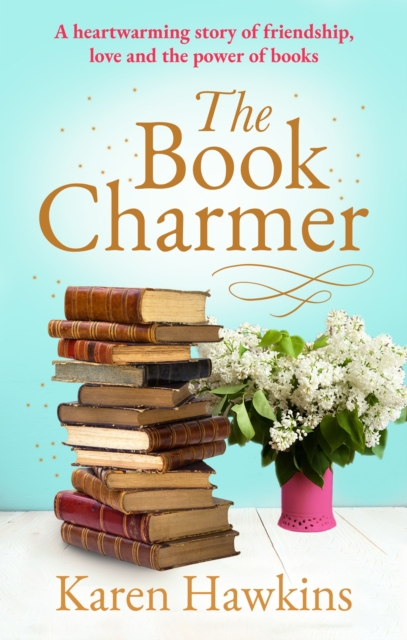 The Book Charmer : The perfect heartwarming small town romance full of magic, charm, friendship and love, EPUB eBook
