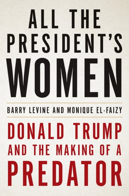 All the President's Women : Donald Trump and the Making of a Predator, EPUB eBook