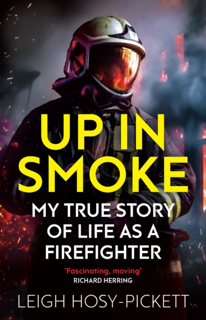 Up in Smoke - My True Story of Life as a Firefighter : 'Fascinating, moving' Richard Herring, Paperback / softback Book