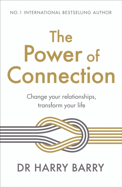 The Power of Connection : Change your relationships, transform your life, Paperback / softback Book