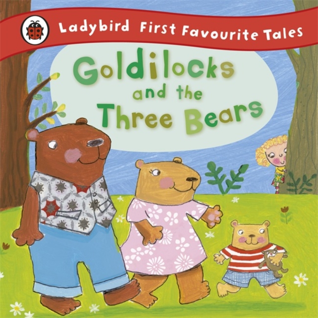 Goldilocks and the Three Bears: Ladybird First Favourite Tales, Hardback Book