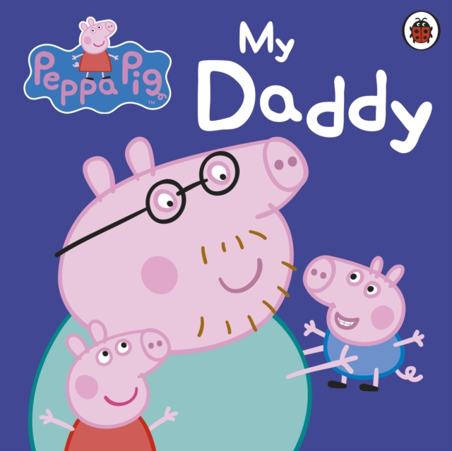 Peppa Pig: My Daddy, Board book Book