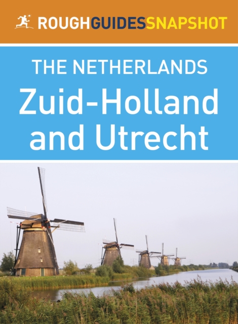 Zuid-Holland and Utrecht Rough Guides Snapshot Netherlands (includes Leiden, Den Haag, Delft, Rotterdam, Gouda, Dordrecht and Utrecht), EPUB eBook