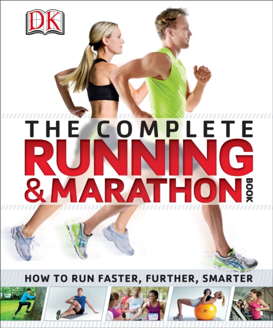 The Complete Running and Marathon Book : How to Run Faster, Further, Smarter, EPUB eBook