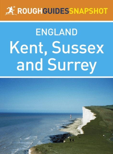 Kent, Sussex and Surrey Rough Guides Snapshot England (includes Canterbury, Dover, Hastings, Eastbourne and the Seven Sisters, Lewes, Brighton and Chichester), EPUB eBook