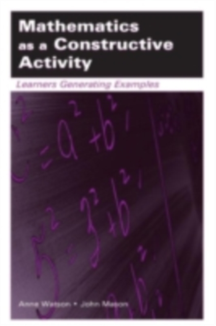 Mathematics as a Constructive Activity : Learners Generating Examples, PDF eBook