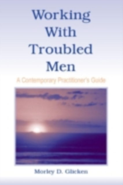 Working With Troubled Men : A Contemporary Practitioner's Guide, PDF eBook