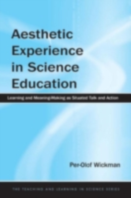 Aesthetic Experience in Science Education : Learning and Meaning-Making as Situated Talk and Action, PDF eBook