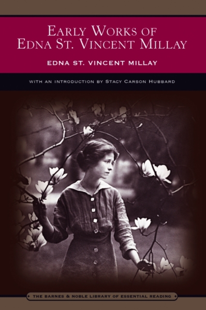 Early Works of Edna St. Vincent Millay (Barnes & Noble Library of Essential Reading) : Selected Poetry and Three Plays, EPUB eBook