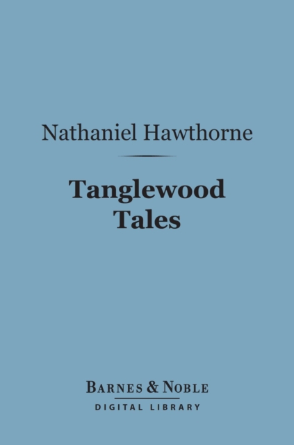 Tanglewood Tales (Barnes & Noble Digital Library), EPUB eBook