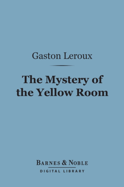 The Mystery of the Yellow Room (Barnes & Noble Digital Library), EPUB eBook