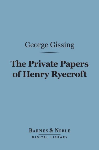 The Private Papers of Henry Ryecroft (Barnes & Noble Digital Library), EPUB eBook