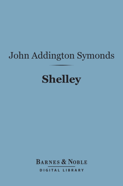 Shelley (Barnes & Noble Digital Library) : English Men of Letters Series, EPUB eBook