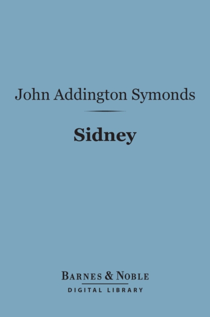 Sidney (Barnes & Noble Digital Library) : English Men of Letters Series, EPUB eBook