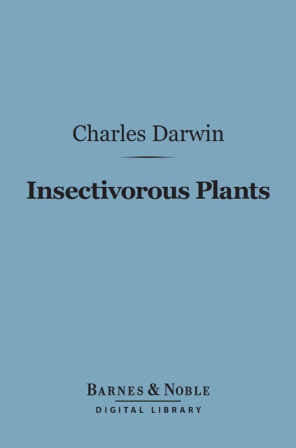 Insectivorous Plants (Barnes & Noble Digital Library), EPUB eBook