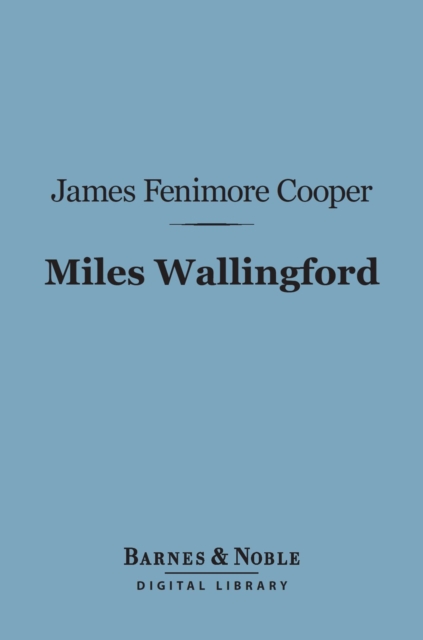 Miles Wallingford (Barnes & Noble Digital Library) : A Sequel to "Afloat and Ashore", EPUB eBook
