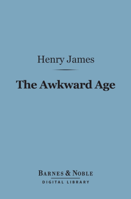 The Awkward Age (Barnes & Noble Digital Library), EPUB eBook