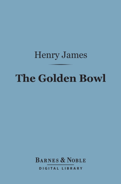 The Golden Bowl (Barnes & Noble Digital Library), EPUB eBook