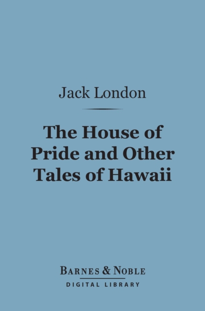 The House of Pride and Other Tales of Hawaii (Barnes & Noble Digital Library), EPUB eBook