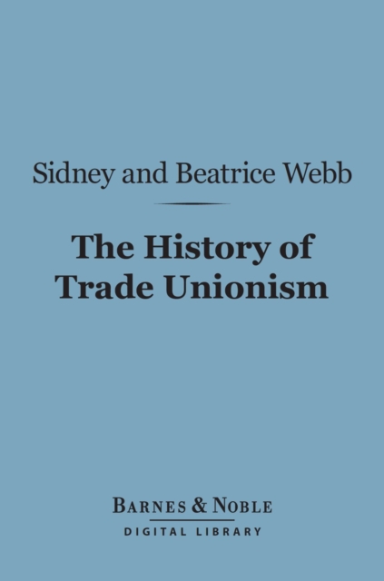 The History of Trade Unionism (Barnes & Noble Digital Library), EPUB eBook