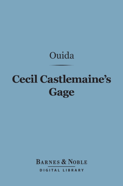 Cecil Castlemaine's Gage (Barnes & Noble Digital Library) : And Other Novelettes, EPUB eBook