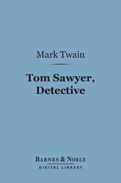 Tom Sawyer, Detective (Barnes & Noble Digital Library), EPUB eBook