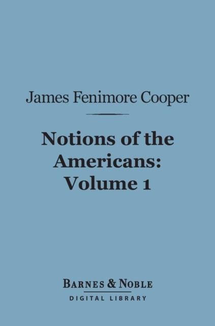 Notions of the Americans, Volume 1 (Barnes & Noble Digital Library) : Picked up by a Travelling Bachelor, EPUB eBook
