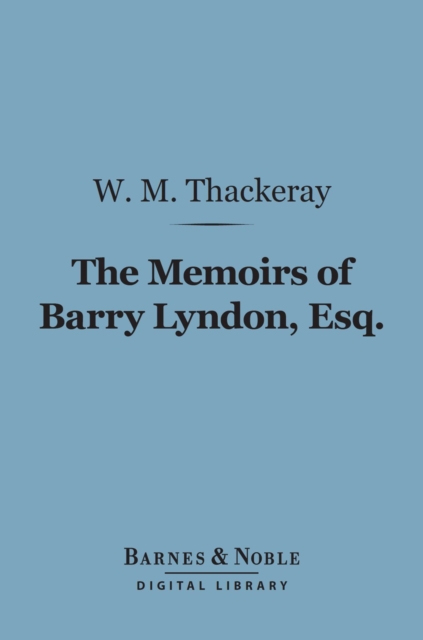 The Memoirs of Barry Lyndon, Esq. (Barnes & Noble Digital Library), EPUB eBook