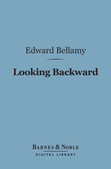 Looking Backward (Barnes & Noble Digital Library) : 2000-1887, EPUB eBook