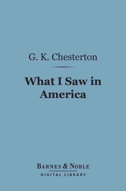 What I Saw in America (Barnes & Noble Digital Library), EPUB eBook