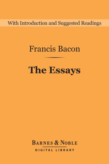 The Essays (Barnes & Noble Digital Library) : Or Counsels Civil and Moral, EPUB eBook