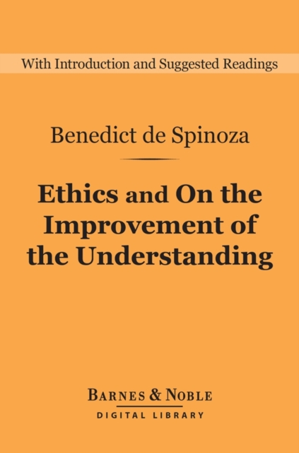 Ethics and On the Improvement of the Understanding (Barnes & Noble Digital Library), EPUB eBook