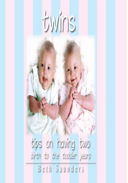 Twins : Tips on Having Two - Birth to the Toddler Years, EPUB eBook