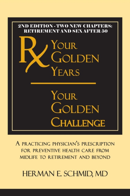 Your Golden Years, Your Golden Challenge : A Practicing Physician's Prescription for Preventative Health Care from Midlife to Retirement and Beyond, EPUB eBook