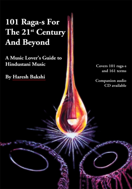 101 Raga-S for the 21St Century and Beyond : A Music Lover's Guide to Hindustani Music, EPUB eBook