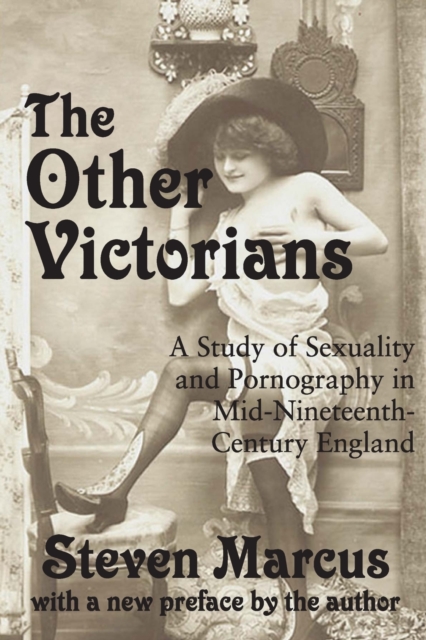 The Other Victorians : A Study of Sexuality and Pornography in Mid-nineteenth-century England, Paperback / softback Book
