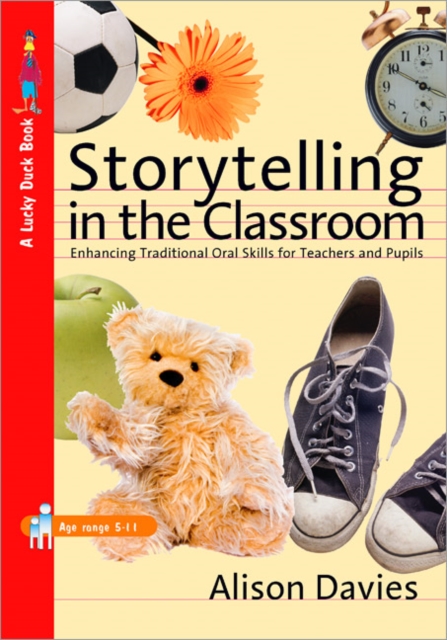 Storytelling in the Classroom : Enhancing Traditional Oral Skills for Teachers and Pupils, Paperback / softback Book