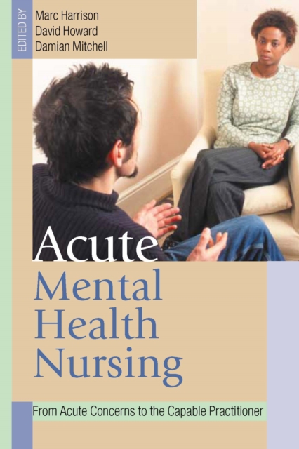 Acute Mental Health Nursing : From Acute Concerns to the Capable Practitioner, PDF eBook