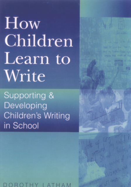 How Children Learn to Write : Supporting and Developing Children's Writing in School, PDF eBook