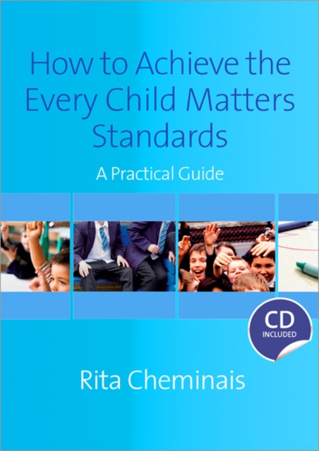 How to Achieve the Every Child Matters Standards : A Practical Guide, Paperback / softback Book